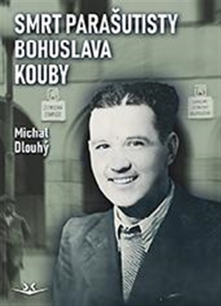 Smrt parašutisty Bohuslava Kouby - Michal Dlouhý