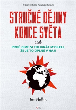 Stručné dějiny konce světa: aneb proč jsme si tolikrát mysleli, že je to úplně v háji - Tom Phillips