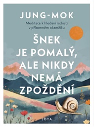 Šnek je pomalý, ale nikdy nemá zpoždění: Meditace o hledání radosti v přítomném okamžiku -  Jung-mok