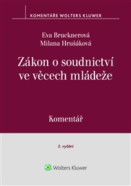 Zákon o soudnictví ve věcech mládeže Komentář: 2.vydání - Eva Brucknerová, Milana Hrušáková