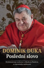 Poslední slovo: Nedokončený rozhovor a vzpomínky osobností - Dominik Duka, Marek Šmíd