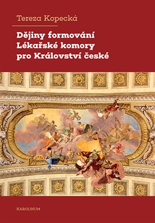Dějiny formování Lékařské komory pro Království české - Tereza Kopecká