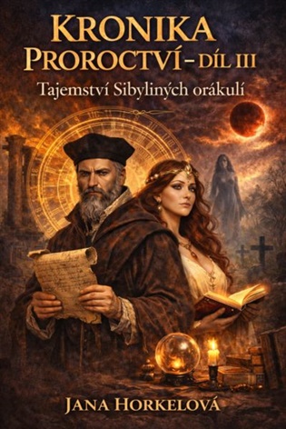 Kronika proroctví – Díl III: Tajemství Sibyliných orákulí - Jana Horkelová