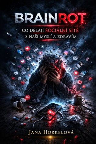 Brainrot: Co dělají sociální sítě s naší myslí a zdravím - Jana Horkelová