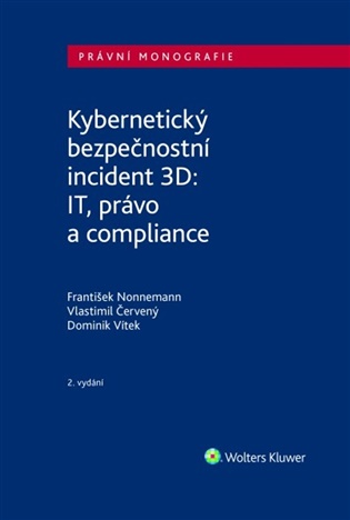 Kybernetický bezpečnostní incident 3D: IT, právo a compliance: 2.vydání - Vlastimil Červený, František Nonnemann, Dominik Vítek