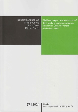 Disident, expert nebo aktivista?: Čtyři studie k environmentálnímu aktivismu v Československu před rokem 1989 - Júlia Čížová (ed.), Michal Ďurčo (ed.), Petra Loučová (ed.), Doubravka Olšáková (ed.)