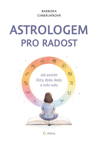 Astrologem pro radost: Jak potěšit Štíry, Ryby, Raky a sebe taky - Barbora Cimbálníková, Tereza Kubátová