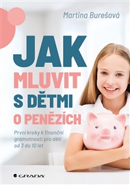 Jak mluvit s dětmi o penězích: První kroky k finanční gramotnosti pro děti od 3 do 10 let - Martina Burešová