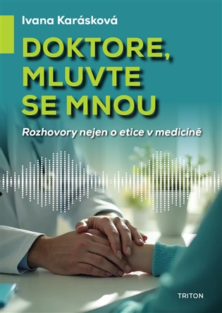 Doktore, mluvte se mnou: Rozhovory nejen o etice v medicíně - Ivana Karásková
