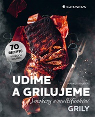Udíme a grilujeme: Smokery a multifunkční grily - 70 receptů vonících kouřem - Markus Kaufer