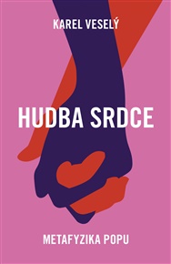 Hudba srdce: Metafyzika popu - Karel Veselý
