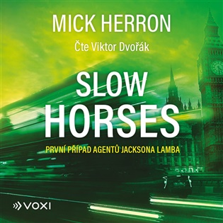 Slow Horses: První případ agentů Jacksona Lamba - Mick Herron