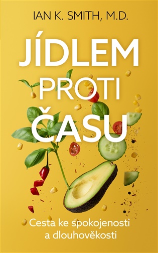 Jídlem proti času - Cesta ke spokojenosti a dlouhověkosti - Ian K. Smith