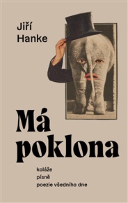 Má poklona: koláže, písně, poezie všedního dne - Jiří Hanke