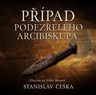 Případ podezřelého arcibiskupa: Zločiny na Velké Moravě (9.díl) - Stanislav Češka