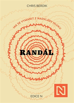 Randál: Jak se vymanit z nadvlády hluku - Chris Berdik