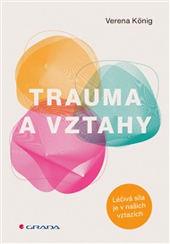 Trauma a vztahy: Léčivá síla je v našich vztazích - Verena König