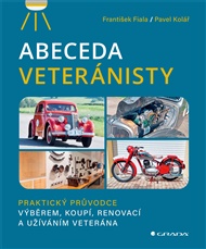 Abeceda veteránisty: Praktický původce výběrem, koupí, renovací a užíváním veterána - František Fiala, Pavel Kolář