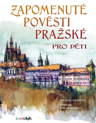 Zapomenuté pověsti pražské pro děti - Michal Vaněček