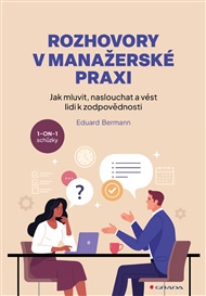 Rozhovory v manažerské praxi: Jak mluvit, naslouchat a vést lidi k zodpovědnosti - Eduard Bermann