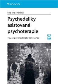 Psychedeliky asistovaná psychoterapie: v čase psychedelické renesance - Filip Tylš,  kolektiv