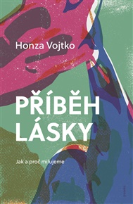 Příběh lásky: Jak a proč milujeme - Honza Vojtko