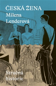 Česká žena - Stručná historie - Milena Lenderová