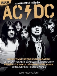 AC/DC – Kompletní příběh: Geniální rockeři, exkluzivní rozhovory, příběhy ze zákulisí -  kol.