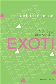 Exoti: Povídky o jinakosti podle skutečných příběhů Paměti národa - Barbora Šťastná