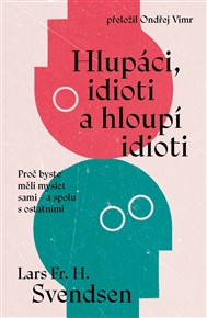 Hlupáci, idioti a hloupí idioti - Lars Fr. H. Svendsen