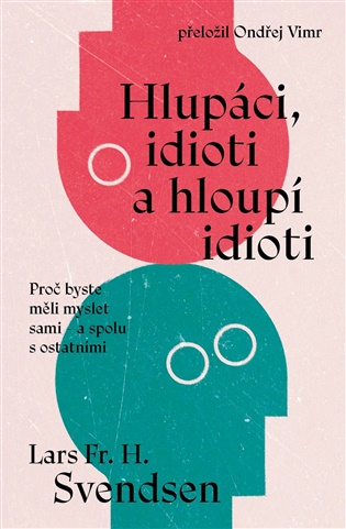 Hlupáci, idioti a hloupí idioti - Lars Fr. H. Svendsen
