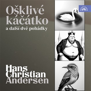 Hans Christian Andersen Ošklivé káčátko a další dvě pohádky - Hans Christian Andersen