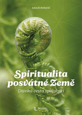 Spiritualita posvátné Země: Divoká cesta spolubytí - Adam Borzič
