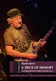 A Trick of Memory: Autobiografie kytaristy Jethro Tull - Martin Barre