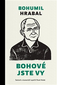 Bohové jste vy - Bohumil Hrabal, Pavel Hošek (ed.)