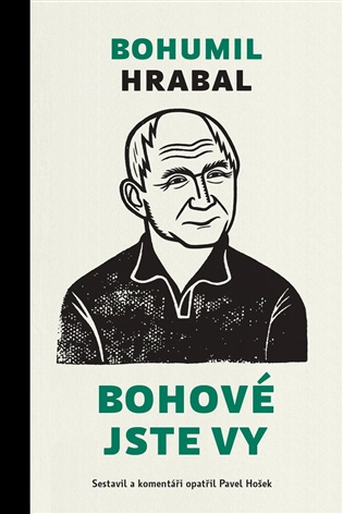 Bohové jste vy - Bohumil Hrabal, Pavel Hošek (ed.)