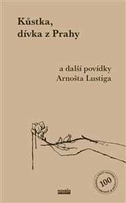 Kůstka, dívka z Prahy: a další povídky Arnošta Lustiga - Arnošt Lustig