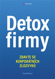Detox firmy: Zbavte se korporátních zlozvyků - Daniel Morys
