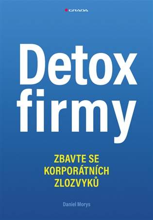 Detox firmy: Zbavte se korporátních zlozvyků - Daniel Morys