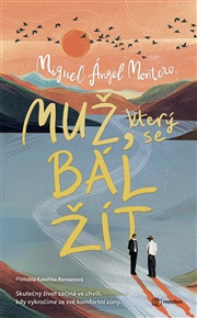 Muž, který se bál žít: Skutečný život začíná ve chvíli, kdy vykročíme ze své komfortní zóny. - Ángel Miguel Montero