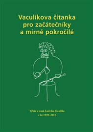 Vaculíkova čítanka pro začátečníky a mírně pokročilé: Výběr z textů Ludvíka Vaculíka z let 1939 - 2015 - Ludvík Vaculík