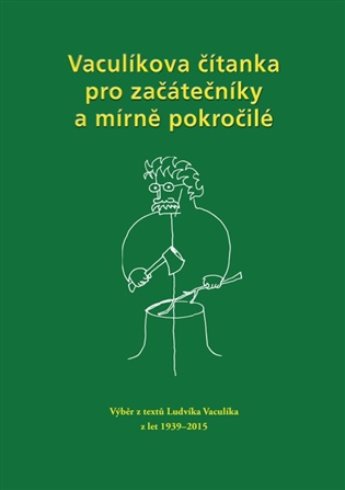 Vaculíkova čítanka pro začátečníky a mírně pokročilé: Výběr z textů Ludvíka Vaculíka z let 1939 - 2015 - Ludvík Vaculík