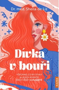 Dívka v bouři: Všechno, co by dívky (a jejich rodiče) měly vědět o pubertě - Sheila de Liz