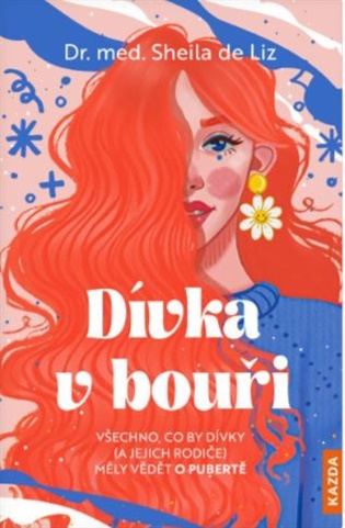 Dívka v bouři: Všechno, co by dívky (a jejich rodiče) měly vědět o pubertě - Sheila de Liz