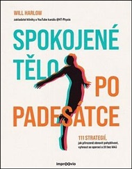 Spokojené tělo po padesátce: 111 strategií, jak přirozeně obnovit pohyblivost, vyhnout se operaci a žít bez léků - Will Harlow