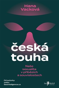 Česká touha: Naše sexualita v příbězích a souvislostech - Hana Vacková