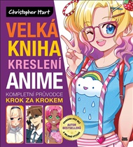 Velká kniha kreslení anime: Kompletní průvodce krok za krokem - Christopher Hart