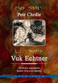 Vuk Echtner: Život pro esperanto, víru bahá'í a nevidomé - Petr Chrdle
