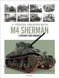 Tank M4 Sherman: Příručka Tankového muzea - Pat Ware