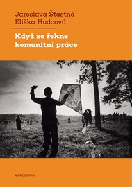 Když se řekne komunitní práce - Eliška Hudcová, Jaroslava Šťastná